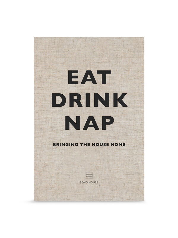 Eat, Drink, Nap - Soho House